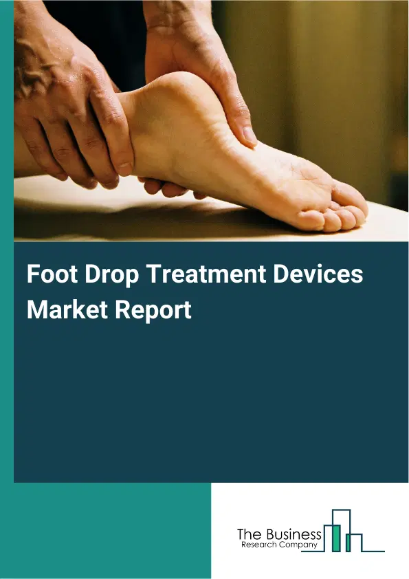 Global Foot Drop Treatment Devices Market Report 2026
