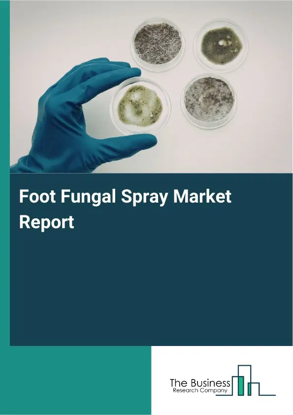 Global Foot Fungal Spray Market Report 2026