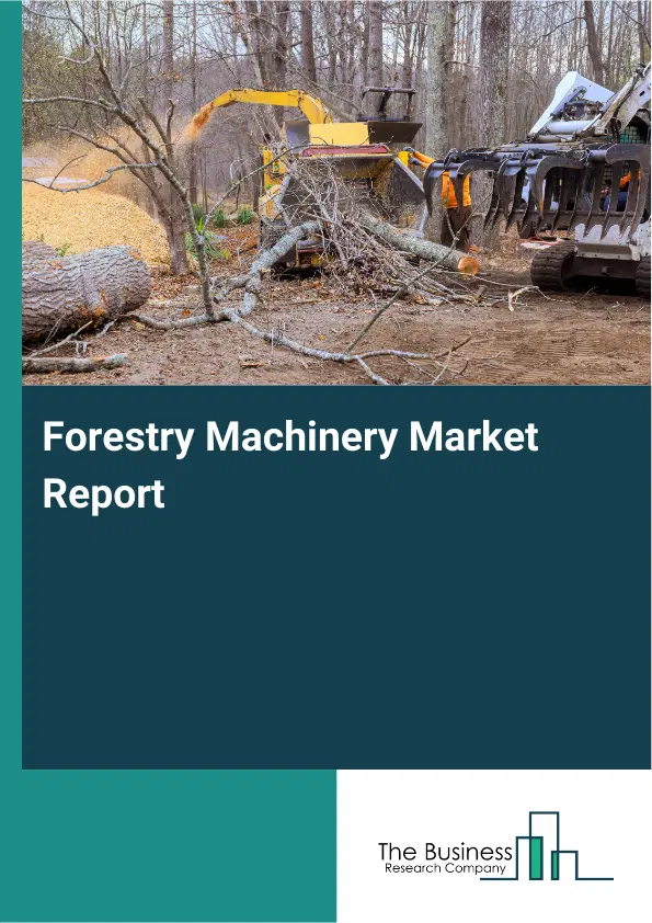 Global Forestry Machinery Market Report 2026