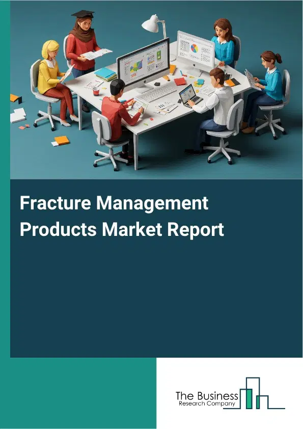 Global Fracture Management Products Market Report 2026
