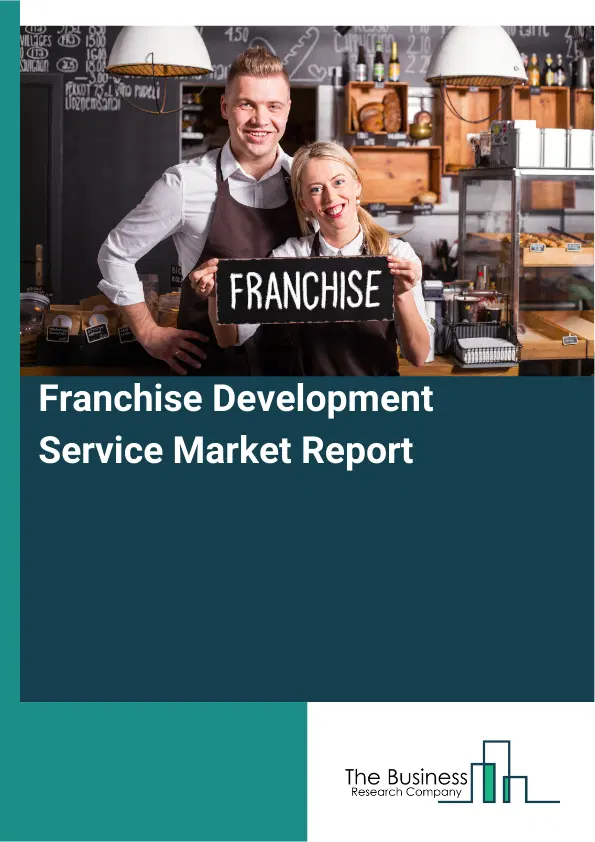 Global Franchise Development Service Market Report 2026