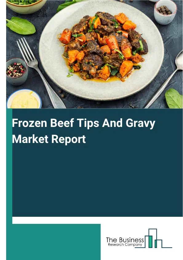 Frozen Beef Tips And Gravy Market Report 2026