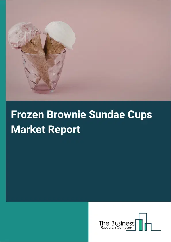 Frozen Brownie Sundae Cups Market Report 2026