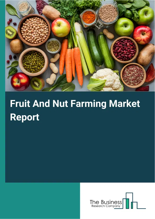 Global Fruit And Nut Farming Market Report 2026