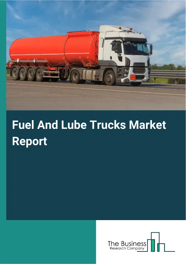 Global Fuel And Lube Trucks Market Report 2026