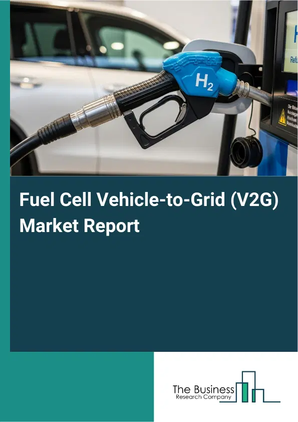 Global Fuel Cell Vehicle-to-Grid (V2G) Market Report 2026
