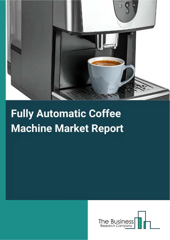 Global Fully Automatic Coffee Machine Market Report 2026