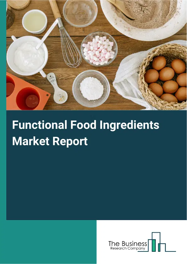 Global Functional Food Ingredients Market Report 2026