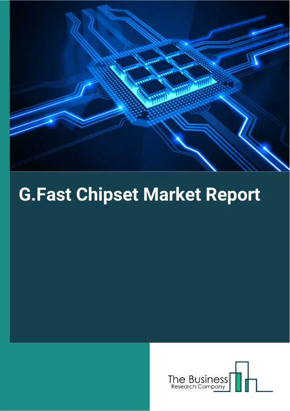 Global G.Fast Chipset Market Report 2026