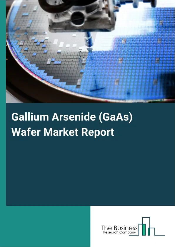 Global Gallium Arsenide (GaAs) Wafer Market Report 2026
