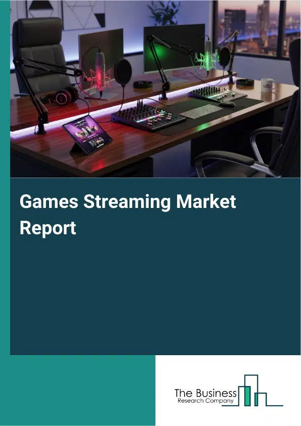 Global Games Streaming Market Report 2026