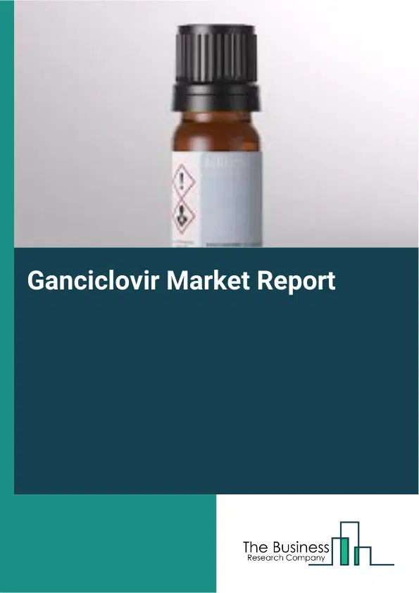 Global Ganciclovir Market Report 2026