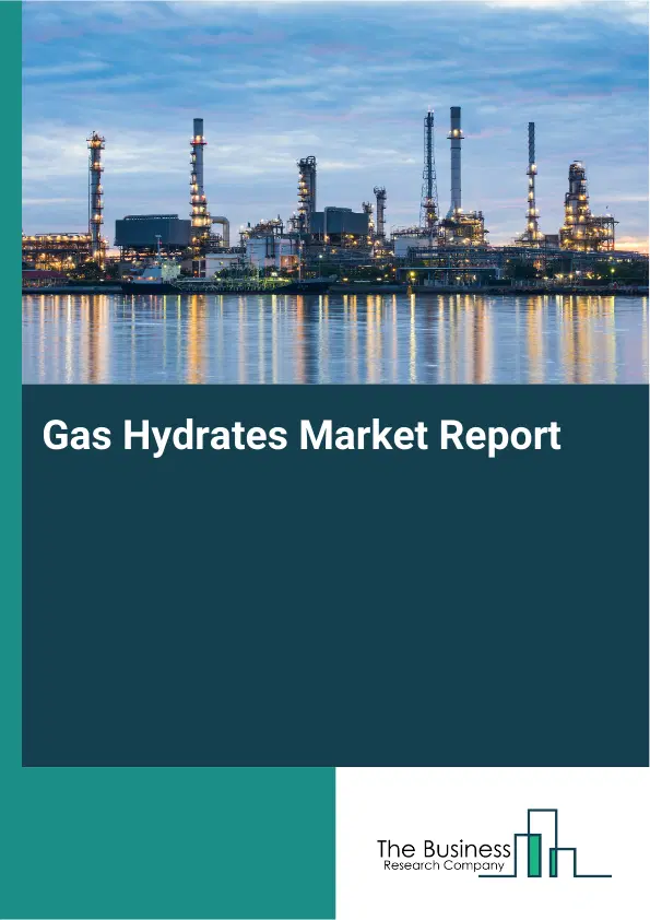 Global Gas Hydrates Market Report 2026