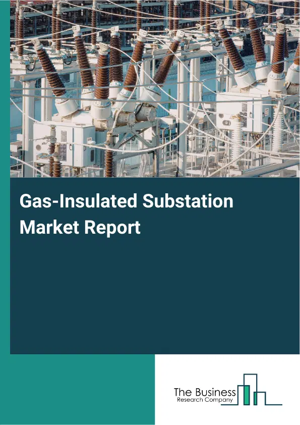 Global Gas-Insulated Substation Market Report 2026