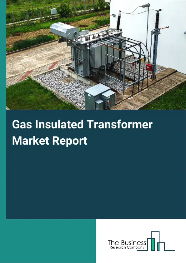 Global Gas Insulated Transformer Market Report 2026