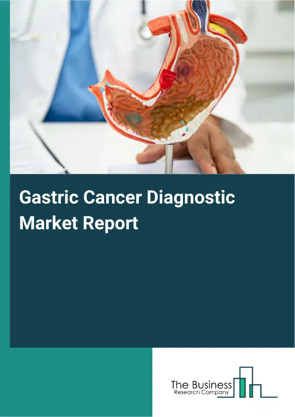 Global Gastric Cancer Diagnostic Market Report 2026