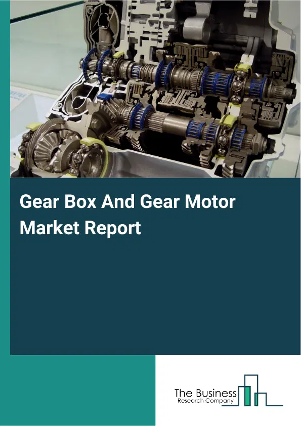 Global Gear Box And Gear Motor Market Report 2026