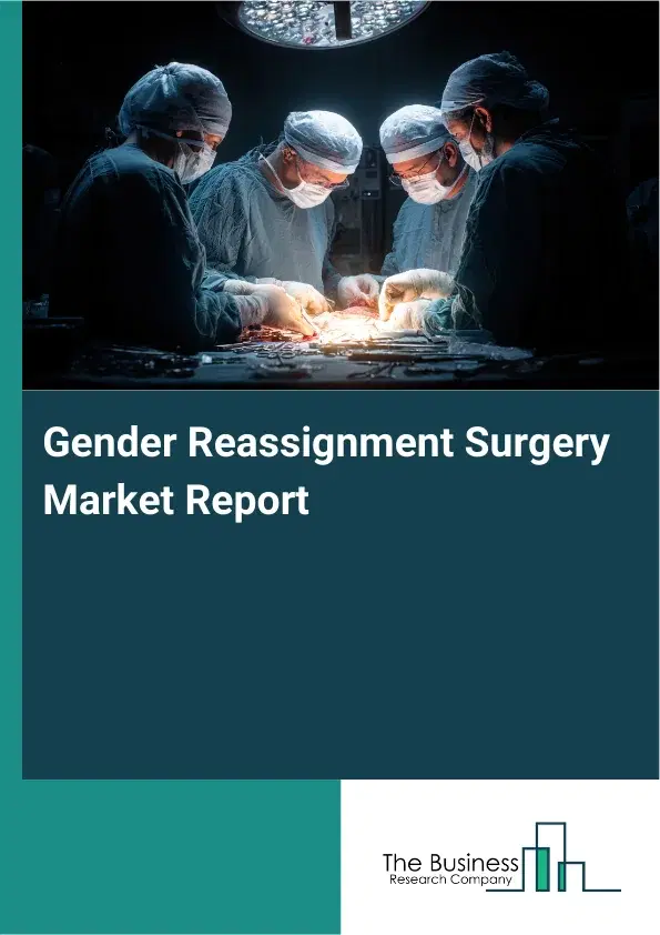 Global Gender Reassignment Surgery Market Report 2026