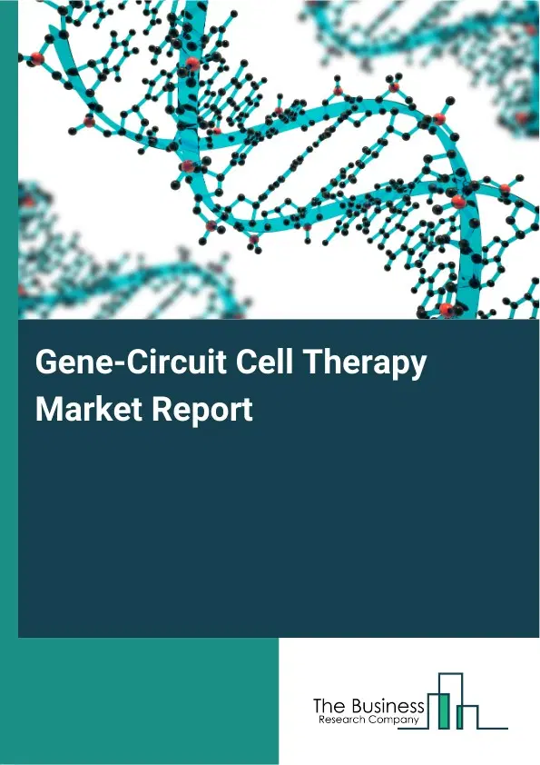 Global Gene-Circuit Cell Therapy Market Report 2026