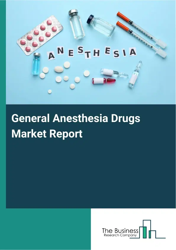 Global General Anesthesia Drugs Market Report 2026