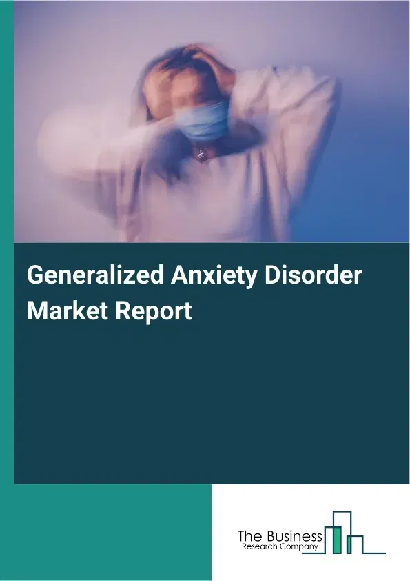 Global Generalized Anxiety Disorder Market Report 2026