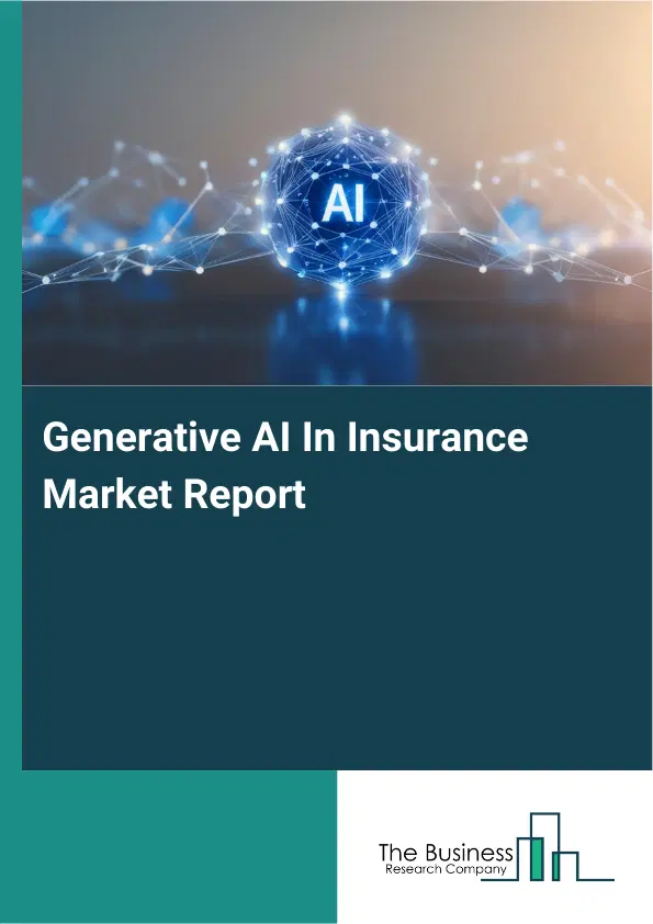 Global Generative AI In Insurance Market Report 2026