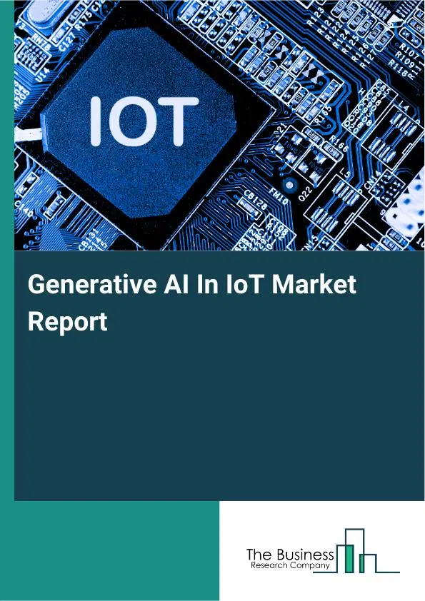 Global Generative AI In IoT Market Report 2026