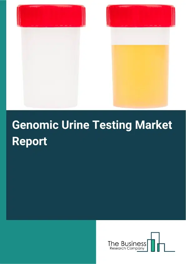 Global Genomic Urine Testing Market Report 2026