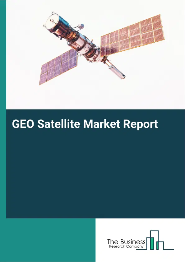Global GEO Satellite Market Report 2026