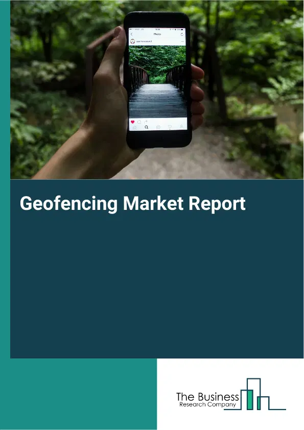 Global Geofencing Market Report 2026