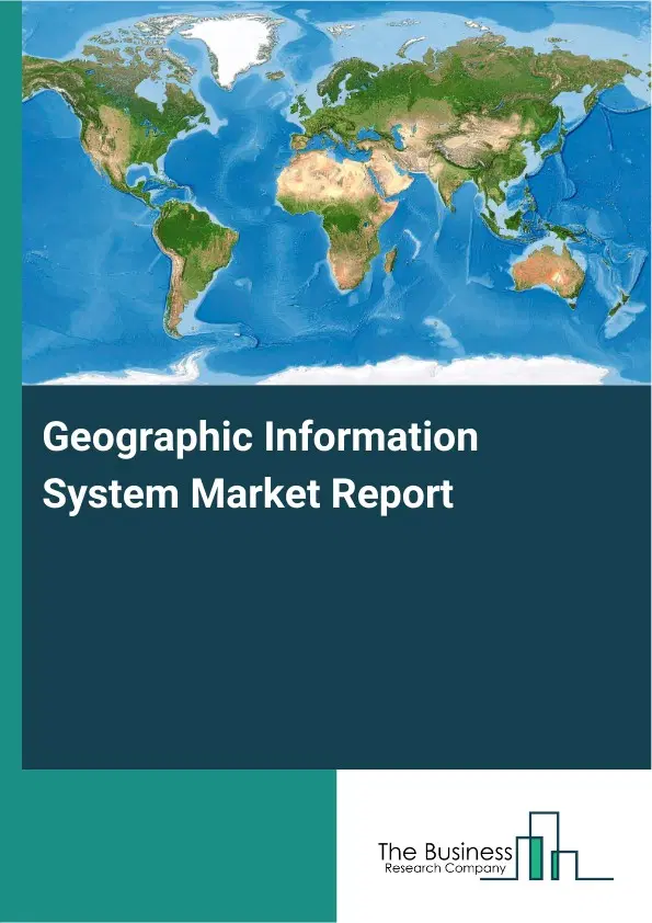 Global Geographic Information System Market Report 2026