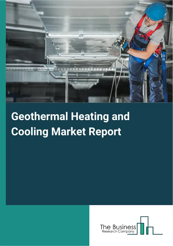 Global Geothermal Heating and Cooling Market Report 2026