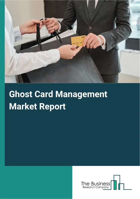 Ghost Card Management Market Report 2026