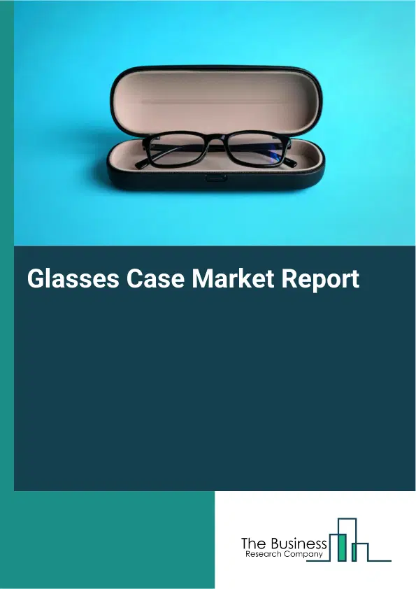 Global Glasses Case Market Report 2026