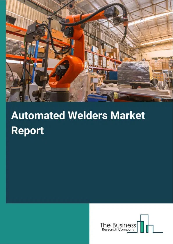 Global Automated Welders Market Report 2026