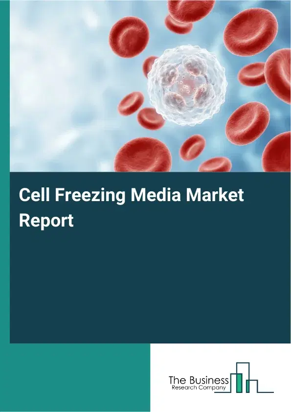 Global Cell Freezing Media Market Report 2026