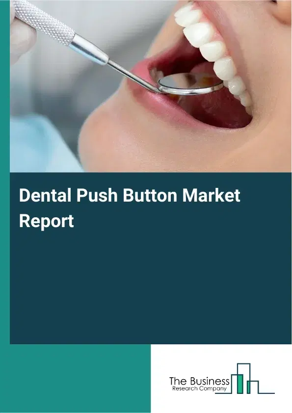 Global Dental Push Button Market Report 2026