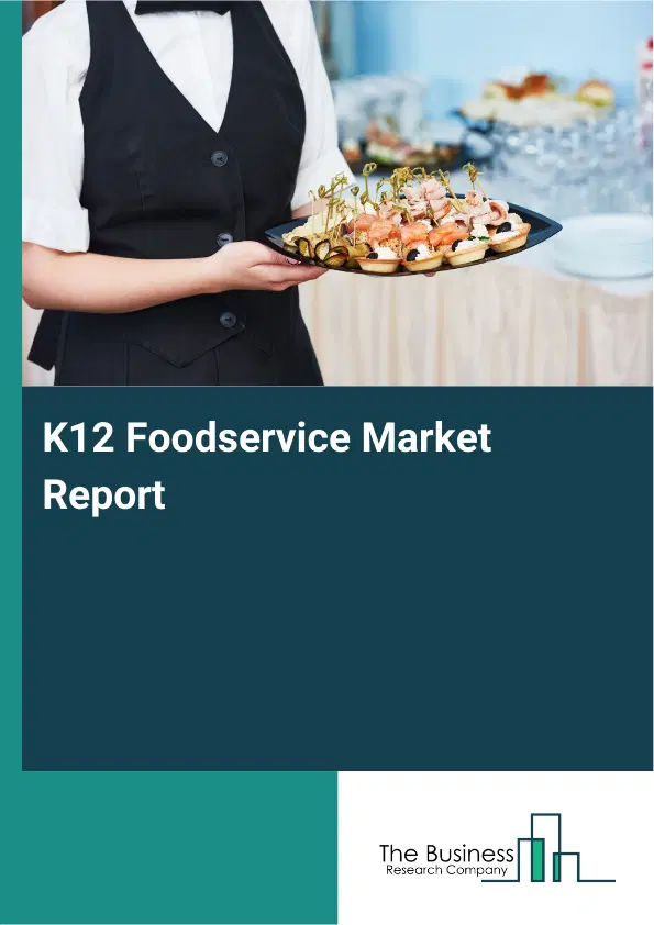 Global K12 Foodservice Market Report 2026