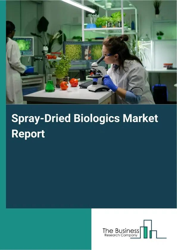 Global Spray-Dried Biologics Market Report 2026