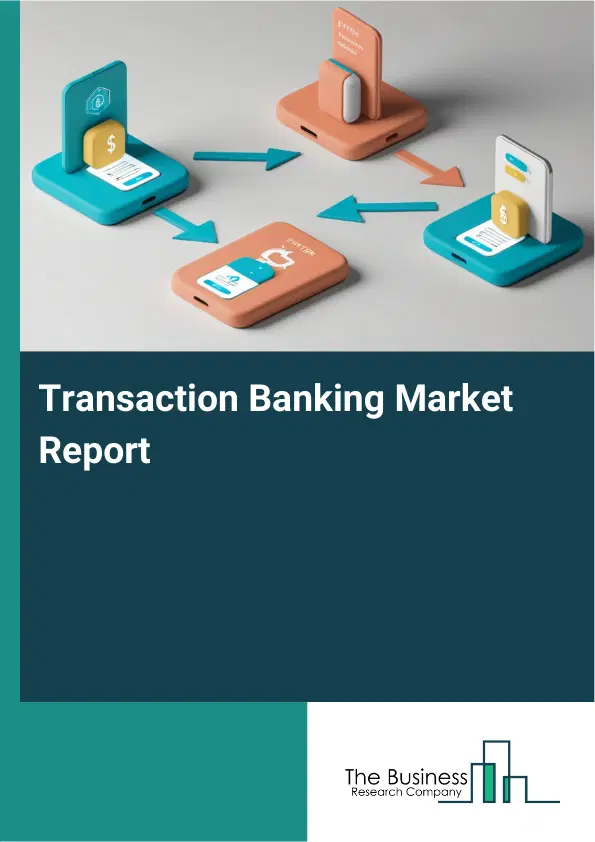 Global Transaction Banking Market Report 2026
