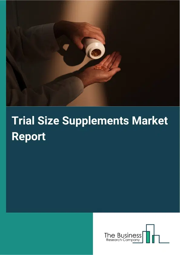Global Trial Size Supplements Market Report 2026