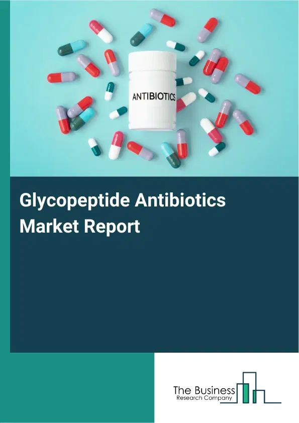 Global Glycopeptide Antibiotics Market Report 2026