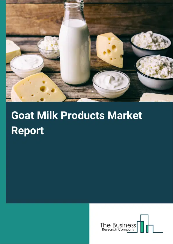 Global Goat Milk Products Market Report 2026
