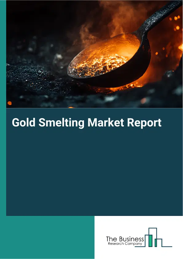 Global Gold Smelting Market Report 2026