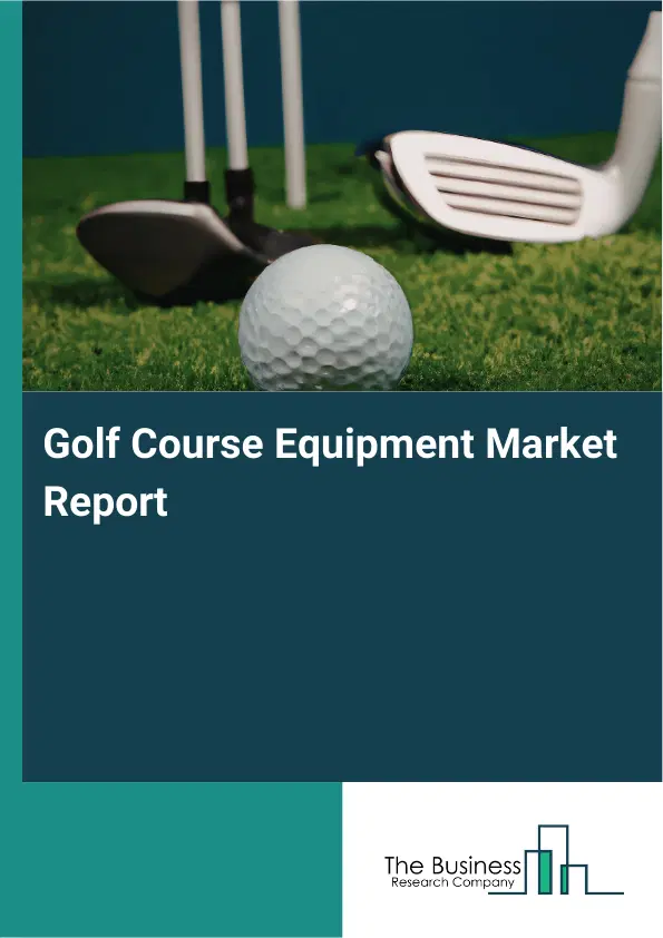 Global Golf Course Equipment Market Report 2026