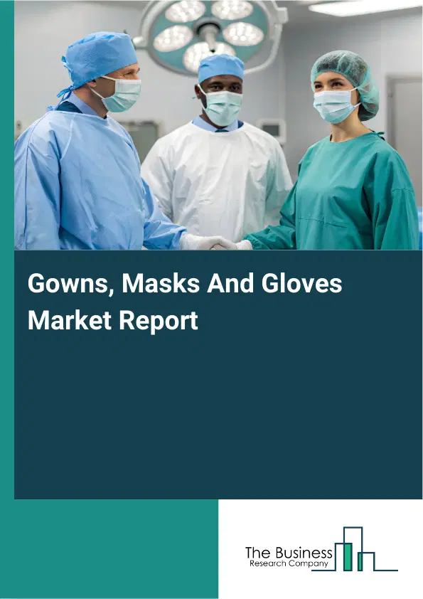 Global Gowns, Masks And Gloves Market Report 2026