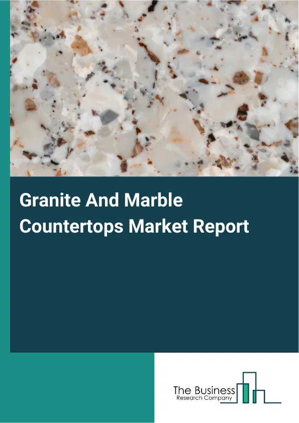 Global Granite And Marble Countertops Market Report 2026