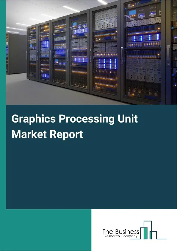 Global Graphics Processing Unit Market Report 2026
