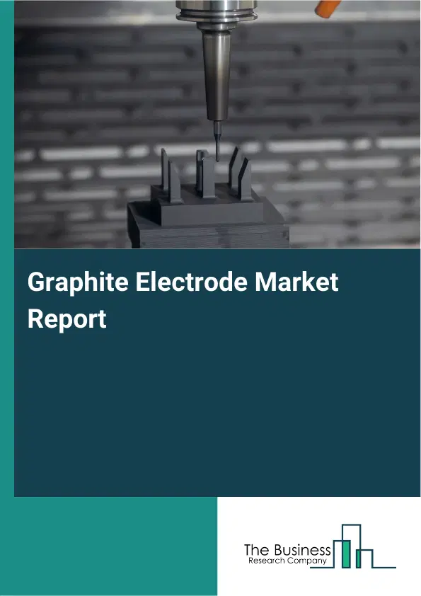 Global Graphite Electrode Market Report 2026