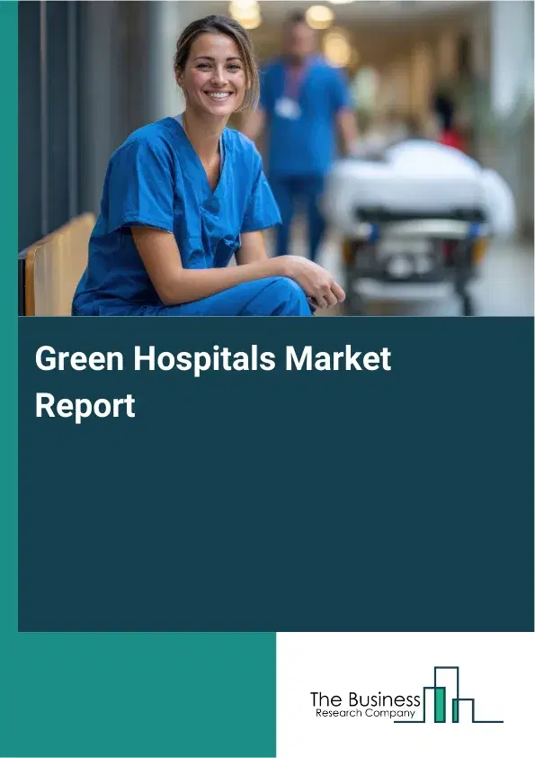 Global Green Hospitals Market Report 2026